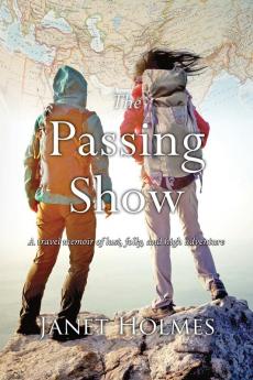 The Passing Show: A travel memoir of lust folly and high adventure