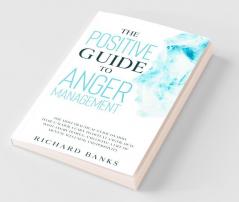 The Positive Guide to Anger Management