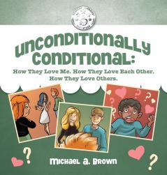 Unconditionally Conditional: How They Love Me. How They Love Each Other. How They Love Others.