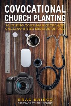 Covocational Church Planting: Aligning Your Marketplace Calling & the Mission of God