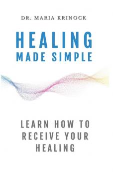 Healing Made Simple: Learn How To Receive Your Healing