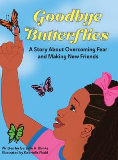 Goodbye Butterflies: A Story About Overcoming Fear and Making New Friends