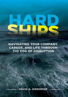 Hard Ships: Navigating Your Company Career and Life through the Fog of Disruption