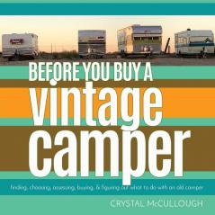 Before You Buy a Vintage Camper: finding choosing assessing buying & figuring out what to do with an old camper