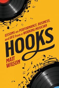 Hooks: Lessons on Performance Business and Life from a Working Musician