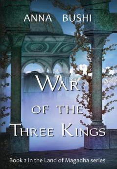 War of the Three Kings: Book 2 in the Land of Magadha series