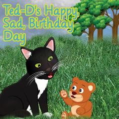 Ted-D's Happy Sad Birthday Day