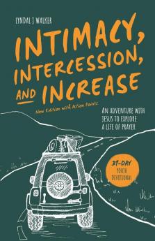 Intimacy Intercession and Increase: A 31-day adventure with Jesus to explore a life of prayer