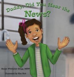 Daddy Did You Hear the News?: (A Book on Bullying)