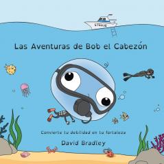 Las Aventuras de Bob el Cabezon - Convierte tu debilidad en tu fortaleza