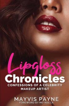 Lipgloss Chronicles: Confessions of a Celebrity Make-Up Artist