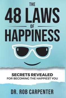 The 48 Laws of Happiness: Secrets Revealed for Becoming the Happiest You