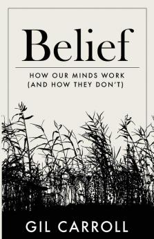 Belief: How Our Minds Work (and How They Don't)