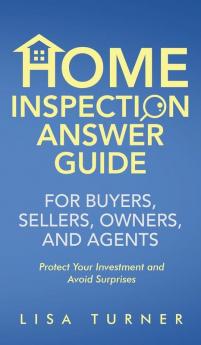 Home Inspection Answer Guide for Buyers Sellers Owners and Agents