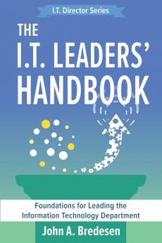 The I.T. Leaders' Handbook: Foundations for Leading the Information Technology Department: 2 (The I.T. Director's)