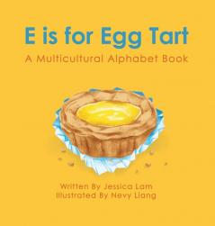 E is for Egg Tart: A Multicultural Alphabet Book: 1