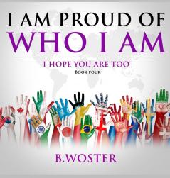 I Am Proud of Who I Am: I hope you are too (Book Four): 4