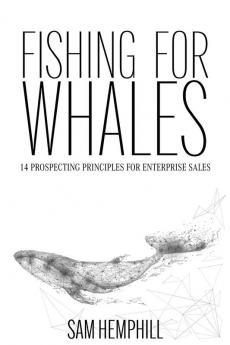 Fishing for Whales: 14 Prospecting Principles for Enterprise Sales