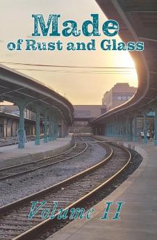 Made of Rust and Glass Volume II