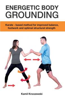 Energetic Body Grounding: Karate - based method for improved balance footwork and optimal structural strength