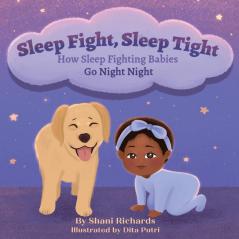 Sleep Fight Sleep Tight: How Sleep Fighting Babies Go Night Night