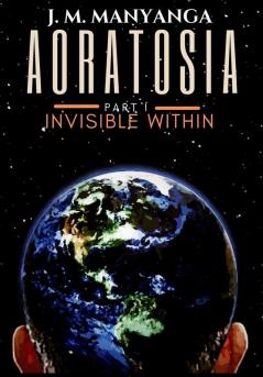 Aoratosia: Part 1 INVISIBLE WITHIN