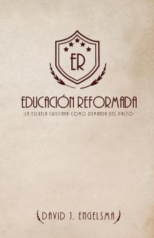Educación Reformada: La Escuela Cristiana Como Demanda Del Pacto (Spanish Edition)