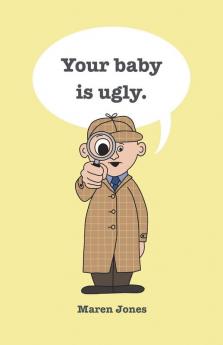 Your baby is ugly.