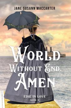 World Without End Amen: (Book 3 Edie in Love Trilogy)