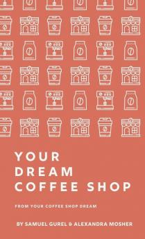 From Your Coffee Shop Dream To Your Dream Coffee Shop