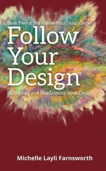 Follow Your Design: (Re)finding and (Re)claiming Your Design: 2