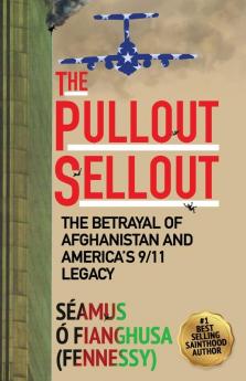 The Pullout Sellout: The Betrayal of Afghanistan and America's 9/11 Legacy