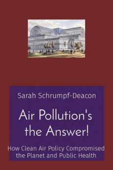 Air Pollution's the Answer!: How Clean Air Policy Compromised the Planet and Public Health