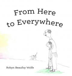 From Here to Everywhere: A story for children and their grown-ups.