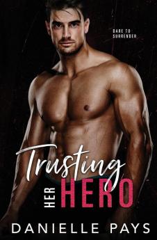 Trusting Her Hero: A Second Chance Romantic Suspense: 4 (Dare to Surrender)