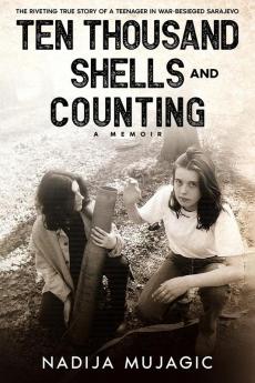 Ten Thousand Shells and Counting: A Memoir: 1 (Teenage War Survival)