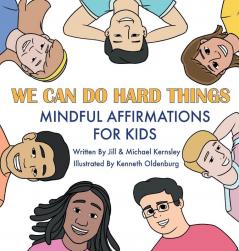 We Can Do Hard Things: Mindful Affirmations For Kids (Positive Affirmations for Self-Love and Self-Esteem Children's Picture Book For Children Ages 3-8)