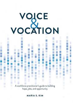 Voice and Vocation: A workforce practitioner's guide to building hope jobs and opportunity