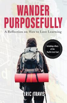 Wander Purposefully: A Reflection on How To Love Learning