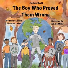 The Boy Who Proved Them Wrong (Jordan's World)