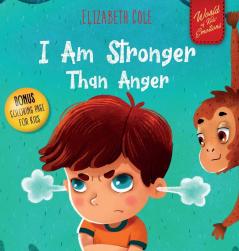 I Am Stronger Than Anger: Picture Book About Anger Management And Dealing With Kids Emotions (Preschool Feelings) (World of Kids Emotions)