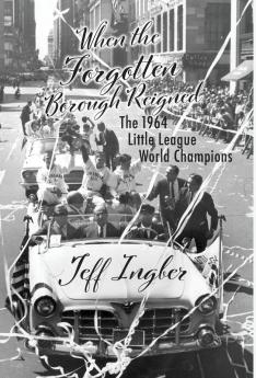 When the Forgotten Borough Reigned: The 1964 Little League World Series