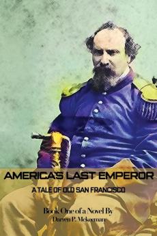 America's Last Emperor: A Tale of Old San Francisco: 1 (Book)