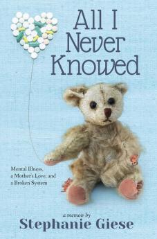 All I Never Knowed: Mental Illness a Mother's Love and a Broken System