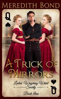 A Trick of Mirrors: 4 (The Ladies' Wagering Whist Society)