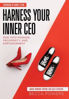 Harness Your Inner CEO: Rise Into Passion Prosperity and Empowerment