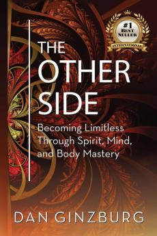 The Other Side: Becoming Limitless Through Spirit Mind and Body MASTERY