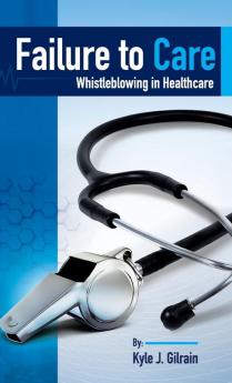 Failure to Care: Whistleblowing in Healthcare