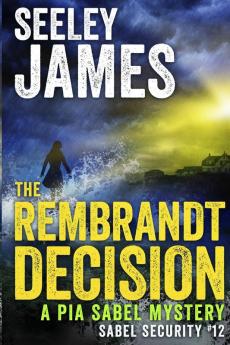 The Rembrandt Decision: A Pia Sabel Mystery: 12 (Sabel Security)