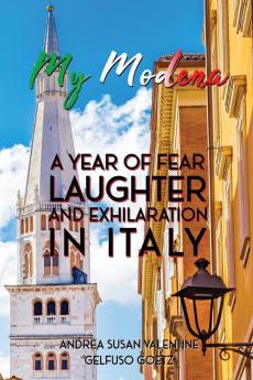 My Modena: A Year of Fear Laughter and Exhilaration in Italy